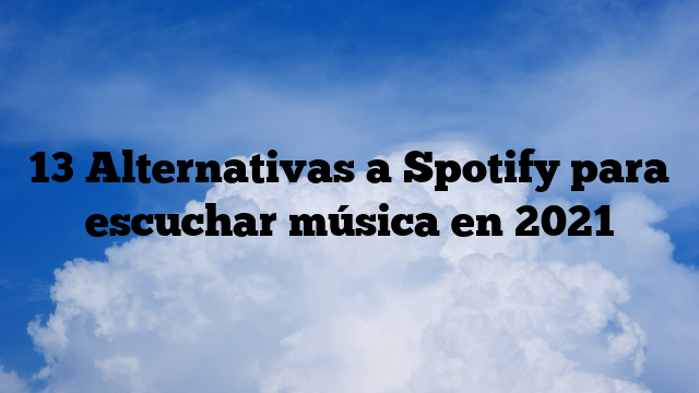 13 Alternativas a Spotify para escuchar música en 2021
